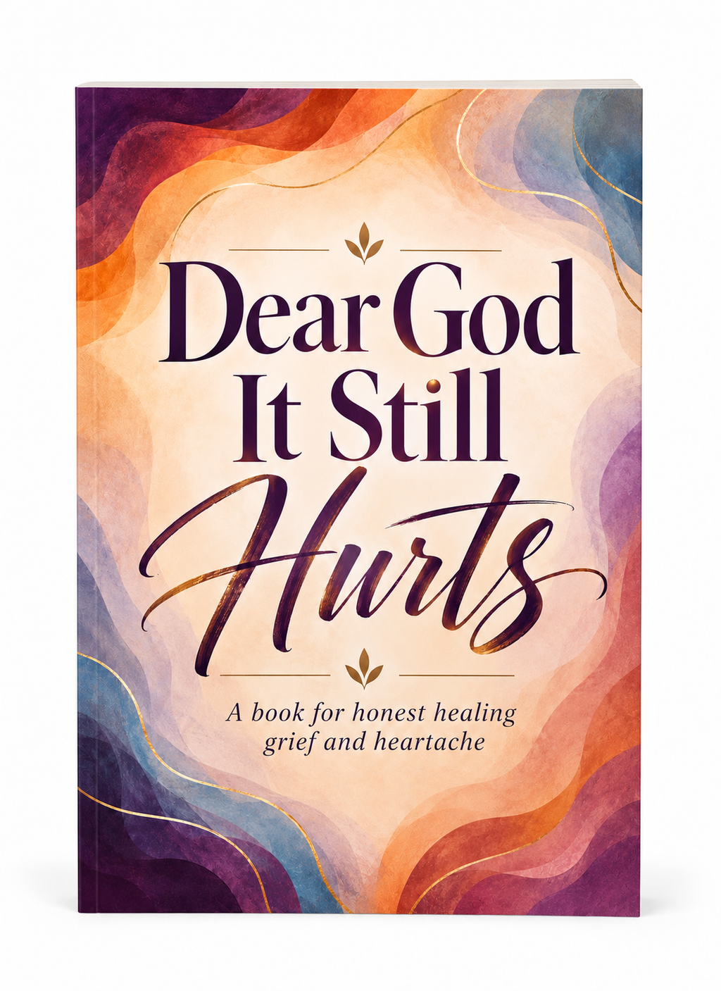 Dear God, It Still Hurts: A Christian Grief & Heartbreak Healing Workbook for Women  Subtitle: Guided Journaling, Scripture, Prayer & Reflection for Healing After Loss, Heartbreak, and Life Changes