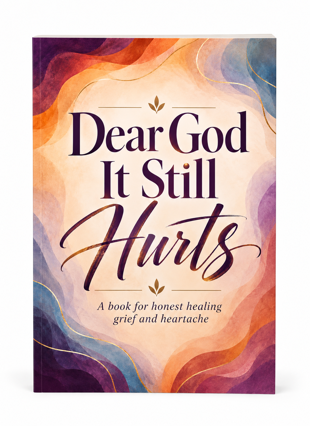 Dear God, It Still Hurts: A Christian Grief & Heartbreak Healing Workbook for Women  Subtitle: Guided Journaling, Scripture, Prayer & Reflection for Healing After Loss, Heartbreak, and Life Changes