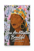 You Are Altogether Beautiful: A 63-Day Christian Self-Care Devotional for Black Women to Overcome Spiritual Exhaustion, Embrace Rest, and Renew Their Identity in Christ A Full-Color Devotional Journal with Scripture, Affirmations, and Self-Care Practices