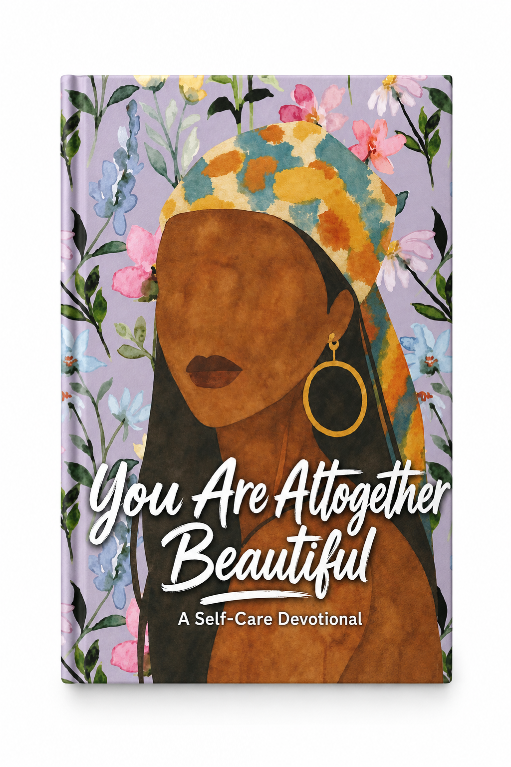 You Are Altogether Beautiful: A 63-Day Christian Self-Care Devotional for Black Women to Overcome Spiritual Exhaustion, Embrace Rest, and Renew Their Identity in Christ A Full-Color Devotional Journal with Scripture, Affirmations, and Self-Care Practices