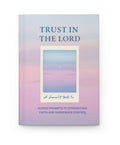 Trust in the Lord: A Christian Surrender Journal for Women  103 Guided Prompts to Let Go of Control, Stop Overthinking, Trust God’s Timing &amp; Find Peace in His Plan